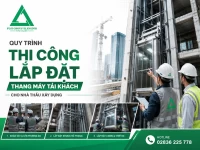 Quy trình thi công lắp đặt thang máy tải khách cho nhà thầu xây dựng