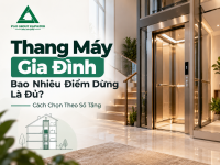 Thang Máy Gia Đình Bao Nhiêu Điểm Dừng Là Đủ? Cách Chọn Theo Số Tầng