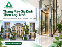 Thang Máy Gia Đình Theo Loại Nhà: Cách Chọn Đúng Cấu Hình Cho Từng Công Trình