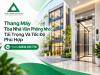 Thang Máy Tòa Nhà Văn Phòng Nhỏ: Tải Trọng Và Tốc Độ Phù Hợp