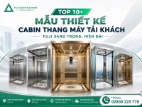 Top 10+ Mẫu thiết kế cabin thang máy tải khách Fuji sang trọng, hiện đại