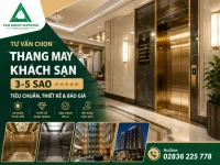 Tư vấn chọn thang máy khách sạn 3-5 sao: Tiêu chuẩn, Thiết kế & Báo giá