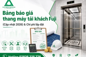 Bảng báo giá thang máy tải khách Fuji (Cập nhật 2026) & Chi phí lắp đặt