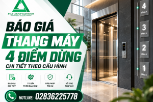 Báo Giá Thang Máy 4 Điểm Dừng Chi Tiết Theo Cấu Hình