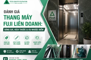 Đánh giá thang máy Fuji liên doanh: Bảng giá, Kích thước & Ưu nhược điểm