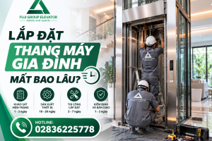 Lắp Đặt Thang Máy Gia Đình Mất Bao Lâu?