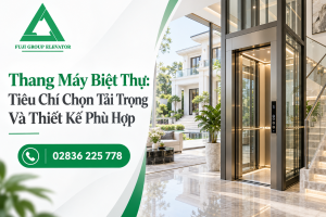 Thang Máy Biệt Thự: Tiêu Chí Chọn Tải Trọng Và Thiết Kế Phù Hợp