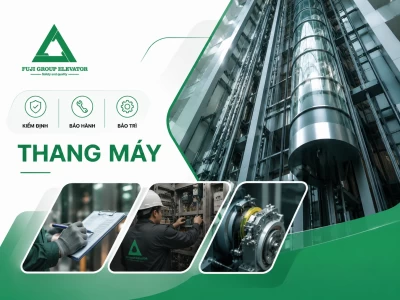 DỊCH VỤ KIỂM ĐỊNH – BẢO HÀNH – BẢO TRÌ THANG MÁY FUJI GROUP