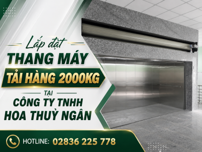 Lắp đặt thang máy tải hàng 2000kg tại Công ty TNHH Hoa Thuỷ Ngân