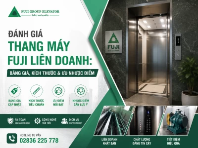 Đánh giá thang máy Fuji liên doanh: Bảng giá, Kích thước & Ưu nhược điểm