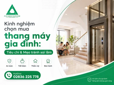 Kinh nghiệm chọn mua thang máy gia đình: Tiêu chí & Mẹo tránh sai lầm