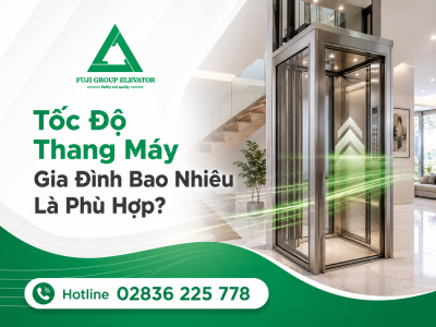 Tốc Độ Thang Máy Gia Đình Bao Nhiêu Là Phù Hợp?