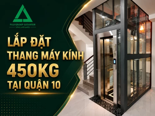 Lắp đặt thang máy kính 450kg tại Quận 10, TP.HCM