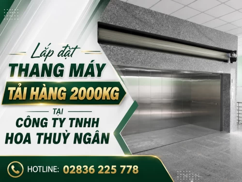 Lắp đặt thang máy tải hàng 2000kg tại Công ty TNHH Hoa Thuỷ Ngân